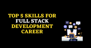 Top 5 Skills for Full Stack Development Career