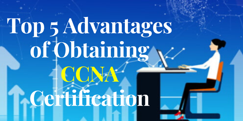 Advantages of obtaining CCNA Certification