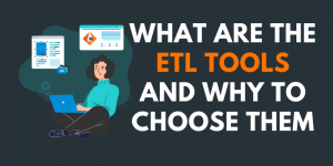 What are the ETL Tools and Why to Choose them