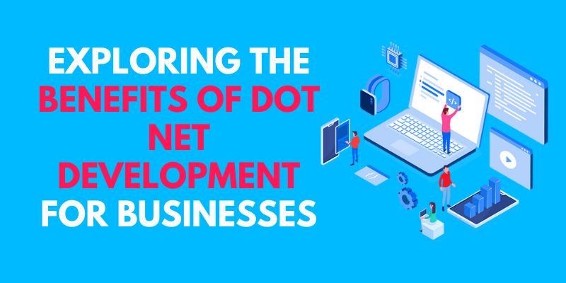 Exploring the Benefits of Dot Net Development for Businesses