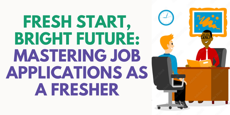 Fresh Start, Bright Future: Mastering Job Applications as a Fresher