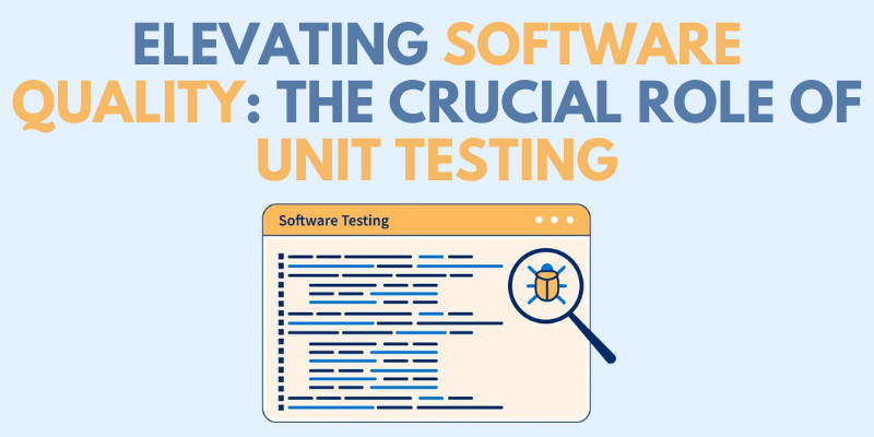 Elevating Software Quality: The Crucial Role of Unit Testing
