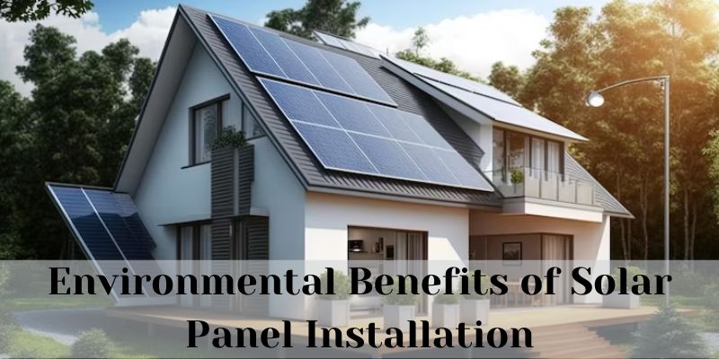 Environmental Benefits of Solar Panel Installation