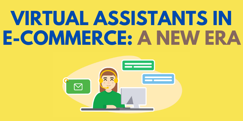 Virtual Assistants in E-Commerce: A New Era
