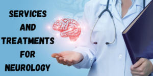Neurology Services and Treatments at Best Neurologist In Chennai