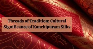 Threads of Tradition: Cultural Significance of Kanchipuram Silks